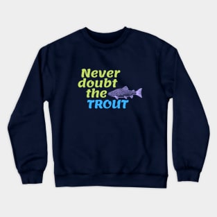 Never Doubt the Trout Crewneck Sweatshirt